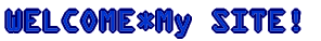 WELCOME*My SITE! 